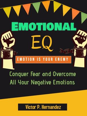 cover image of Emotional EQ--Emotion is Your Enemy--Conquer Fear and Overcome All Your Negative Emotions